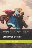 A PRINCESS'S JOURNEY OF LOVE: Enchanted Destiny B0C9S853VK Book Cover