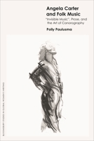 Angela Carter and Folk Music: “Invisible Music”, Prose, and the Art of Canorography 1350296325 Book Cover