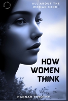 HOW WOMEN THINK: Understanding a woman in Relationship B0CDYYPPZB Book Cover