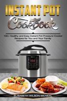 Instant Pot Cookbook: 130+ Healthy and Easy Instant Pot Pressure Cooker Recipes for You and Your Family 1545191352 Book Cover