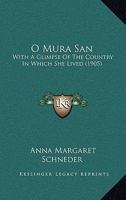 O Mura San, with a Glimpse of the Country in Which She Lived (Classic Reprint) 1165589281 Book Cover