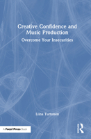 Creative Confidence and Music Production: Overcome Your Insecurities 1032047410 Book Cover