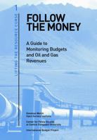 Follow the Money: A Guide to Monitoring Budgets and Oil and Gas Revenues (Lifting the Resource Curse, 1) (Lifting the Resource Curse) 1891385402 Book Cover