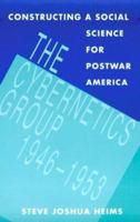 Constructing a Social Science for Postwar America: The Cybernetics Group, 1946-1953 026258123X Book Cover