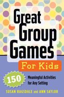 Great Group Games for Kids: 150 Meaningful Activities for Any Setting 1574822845 Book Cover