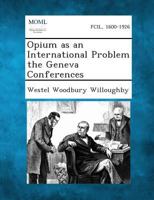 Opium as an international problem: The Geneva conferences (Social problems and social policy--the American experience) 1287349110 Book Cover