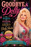 Goodbye, Dolly: The Words, The Wisdom & The Life of Dolly Parton COMMEMORATIVE EDITION B0HGK65SXY Book Cover
