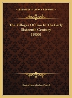 The Villages Of Goa In The Early Sixteenth Century (1900) 0548868417 Book Cover