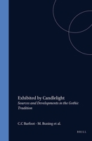 Exhibited by Candlelight: Sources and Developments in the Gothic Tradition (D Q R Studies in Literature) 9051838328 Book Cover