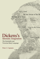 Dickens's Idiomatic Imagination: The Inimitable and Victorian Body Language 1501772864 Book Cover