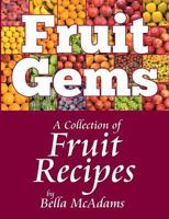 Fruit Gems: A Collection of Fruit Recipes 1479603201 Book Cover