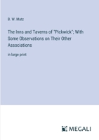 The Inns and Taverns of "Pickwick"; With Some Observations on Their Other Associations: in large print 3387040547 Book Cover