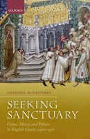 Seeking Sanctuary: Crime, Mercy, and Politics in English Courts, 1400-1550 0198798148 Book Cover