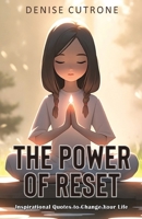 The Power of Reset: Inspirational Quotes to Change Your Life 1923250787 Book Cover