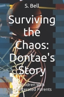 Surviving the Chaos: Dontae's Story: Children with Incarcerated Parents 1494228548 Book Cover
