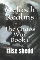 Melioch Realms: The Chaos War 1468124846 Book Cover