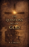 The Questions We Ask God B0GTWZD57Z Book Cover