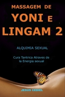 MASSAGEM DE YONI E LINGAM 2: Alquimia Sexual. Curacion Tantrica Atraves de la Energia Sexual. (Sexualidade Consciente e Massagem Tântrica) B0CFDBTVFJ Book Cover