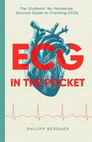 ECG in the Pocket: The Students’ No-Nonsense Survival Guide to Cracking ECGs B0FNK52K6J Book Cover