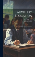 Auxiliary Education: The Training of Backward Children 1022486691 Book Cover