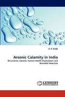 Arsenic Calamity in India: Occurrence, Genesis, Human Health Implications and Remedial Measures 3843365326 Book Cover