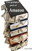 Come guadagnare grazie ad Amazon 1489542582 Book Cover