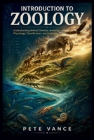 INTRODUCTION TO ZOOLOGY: Understanding Animal Diversity, Anatomy, Physiology, Classification, and Evolution B0H9P1DP26 Book Cover