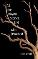 All the Bayou Stories End with Drowned 1625579713 Book Cover