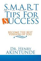 S.M.A.R.T TIPS FOR SUCCESS:Become the best version of you 148178742X Book Cover