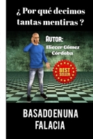 ¿Por qué decimos tantas mentiras? Basado en una falacia B0C6W4FH3J Book Cover