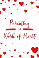 Parenting is a Work of Heart: 6x9 Dot Bullet Notebook/Journal Appreciation Gift Idea For Parents, Wife, Husband 1704219167 Book Cover