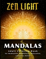 Zen Light Mandalas: Adult Coloring Book for Meditation Mindfulness Relaxation and Stress Relief (Coloring Book Shoppe) 1679934619 Book Cover