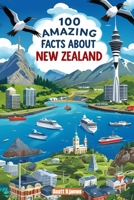 100 Amazing Facts About New Zealand: Mind-Blowing Fun Facts About New Zealand, Interesting Facts About New Zealand for Smart Kids, Everything Young ... for kids, educational books for children. B0FNLG6NG8 Book Cover