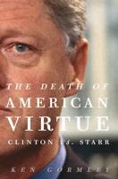 The Death of American Virtue: Clinton vs. Starr 0307409449 Book Cover