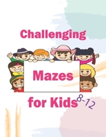 Challenging Mazes for Kids 8-12: Maze Activity Book for Kids -It strengthens memory B08SNMCL4Z Book Cover