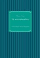 Wie ruiniere ich eine Bank?: - eine Realsatire aus dem Rheinland - 3746049628 Book Cover