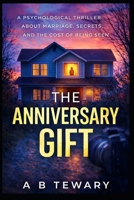 THE ANNIVERSARY GIFT: A Psychological Thriller About Marriage, Secrets, and the Cost of Being Seen (The Fractured Identity Psychological Thrillers) B0GGHGS5BB Book Cover