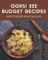 Oops! 222 Budget Recipes: Happiness is When You Have a Budget Cookbook! B08NVGHFLK Book Cover