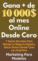 Gana + de 10 000 $ al mes Online Desde Cero 7 Hacks Secretos Para Montar tu Negocio Digital y Hacer Dinero Desde Casa con OnlyFans (Spanish Edition) B0CKD5ZCH1 Book Cover