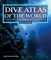 Dive Atlas of the World, Revised and Expanded Edition: An Illustrated Reference to the Best Sites (IMM Lifestyle Books) Wrecks, Walls, Caves, and Blue Holes from the Red Sea to the Great Barrier Reef 1504801458 Book Cover