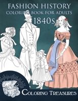Fashion History Coloring Book for Adults, 1840s: 19th Century Early Victorian and European Vintage Fashion Plates Coloring Pages B08WYC8RJD Book Cover