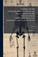 Lehrbuch Der Vergleichenden Anatomie: Zum Gebrauche Bei Vergleichend Anatomischen Und Zoologischen Vorlesungen, Volume 1... 1144882206 Book Cover