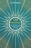 108 Mystics: The Essential Guide to Seers, Saints and Sages 1781808414 Book Cover