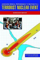 Assessing Medical Preparedness to Respond to a Terrorist Nuclear Event: Workshop Report 0309130883 Book Cover