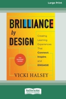 Brilliance by Design: Creating Learning Experiences That Connect, Inspire, and Engage 0369371062 Book Cover