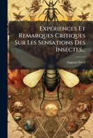 Expériences Et Remarques Critiques Sur Les Sensations Des Insectes... 127150796X Book Cover
