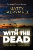 Be with the Dead: An Ann Kinnear Suspense Novel 1959882015 Book Cover