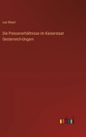 Die Presseverhältnisse im Kaiserstaat Oesterreich-Ungarn 3368544454 Book Cover