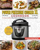 Power Pressure Cooker XL Cookbook: The Quick and Easy Power Pressure Cooker XL Recipe Guide for Smart People - Delicious Recipes for Your Whole Family 1546751602 Book Cover