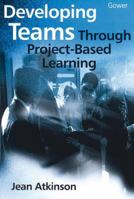 Developing Teams Through Project-Based Learning 0566083671 Book Cover